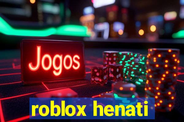 roblox henati